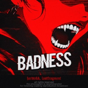Hardtekk, Lastfragment - Badness